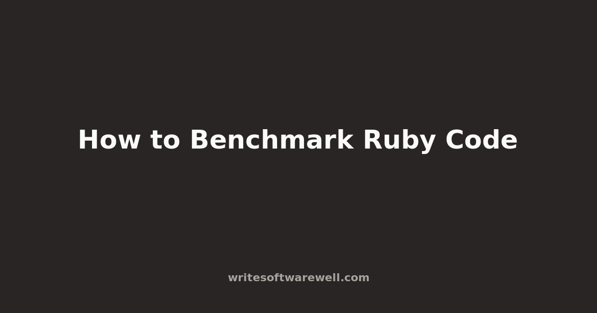 How to Benchmark Ruby Code
